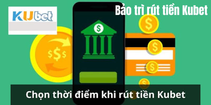 Nguyên nhân cần được bảo trì rút tiền Kubet