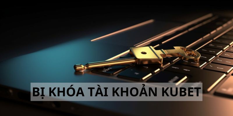 Một số lưu ý để không bị khóa tài khoản Kubet 