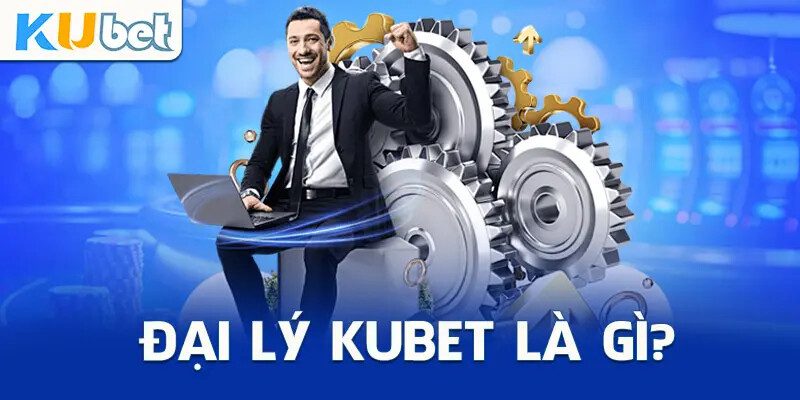 Quyền lợi hấp dẫn khi trở thành đại lý của nhà cái Kubet