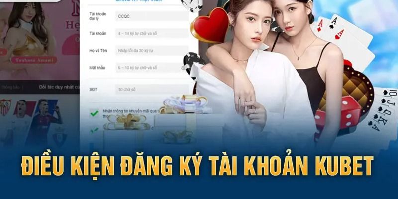 Điều kiện đăng ký Kubet mà người chơi mới cần nắm