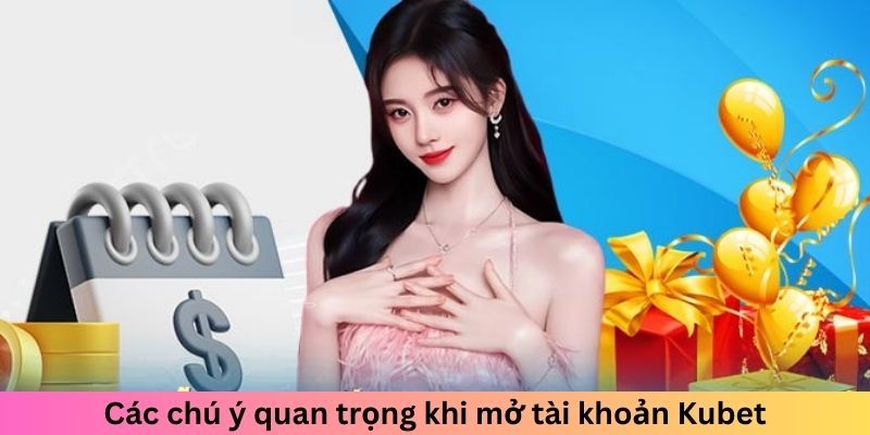 Những lưu ý mà người chơi cần nhớ khi thiết lập tài khoản tại Kubet