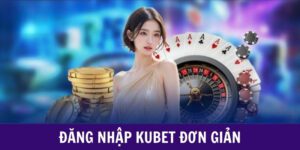 Đăng Nhập Kubet