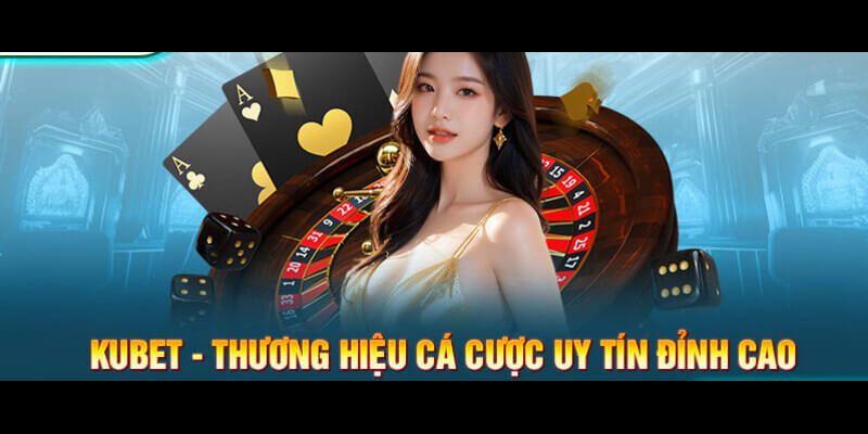 Kubet là nhà cái uy tín và chất lượng 