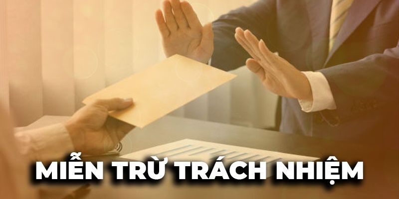 Một số trường hợp miễn trách nhiệm tại Kubet