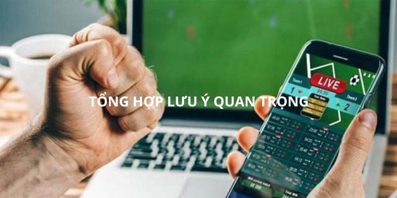 Tổng hợp các lưu ý quan trọng 